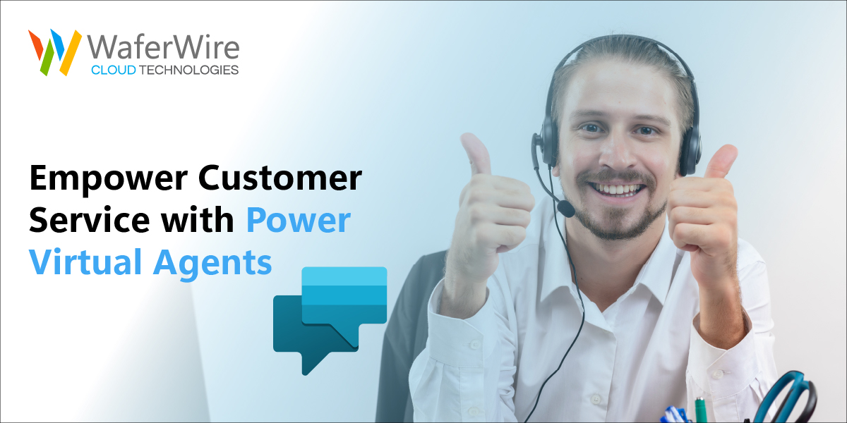 How can you empower customer service with Power Virtual Agents?