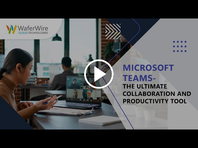 Microsoft Teams- The ultimate collaboration and productivity tool